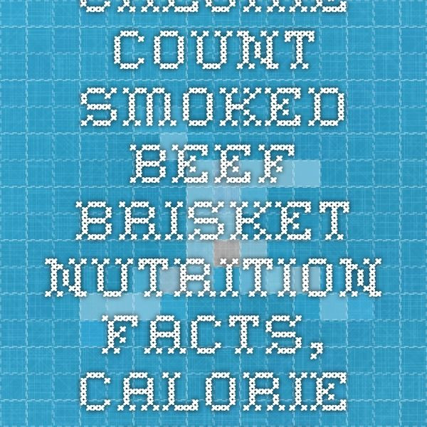 Beef Brisket Calories
 Calorie Count Smoked Beef Brisket Nutrition Facts