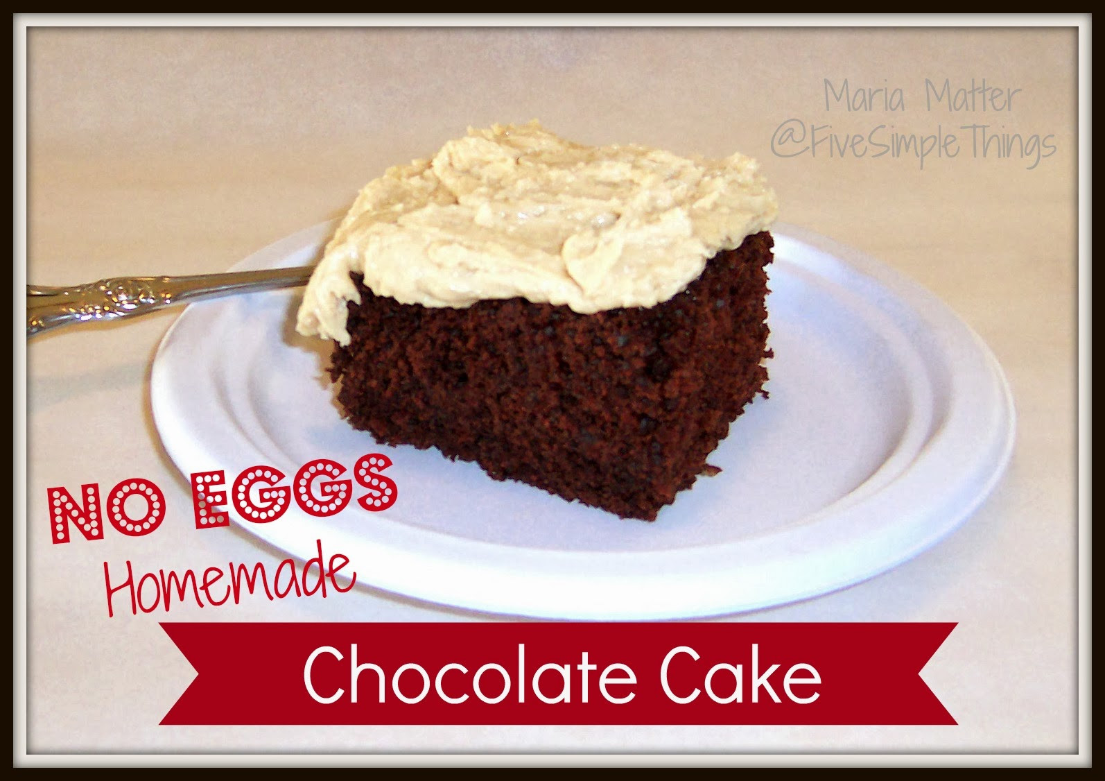 Cake Recipe No Eggs
 Five Simple Things Easy Chocolate Cake NO EGGS