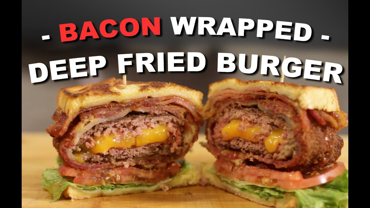 Deep Fried Hamburgers
 Bacon Wrapped Deep Fried Burger