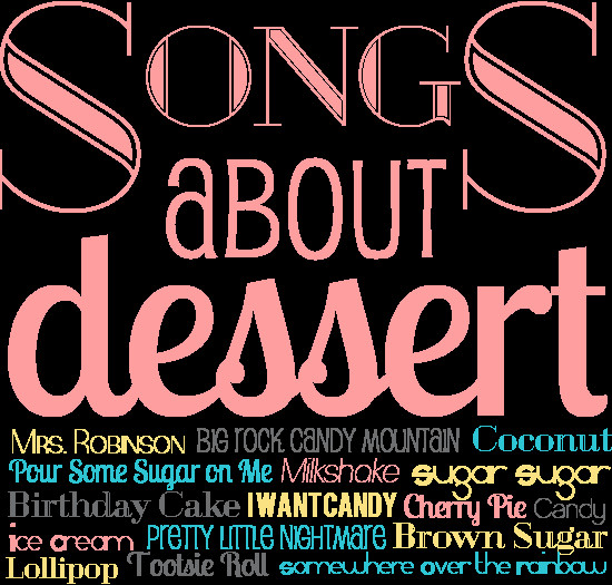 Dessert The Song
 Songs about Dessert
