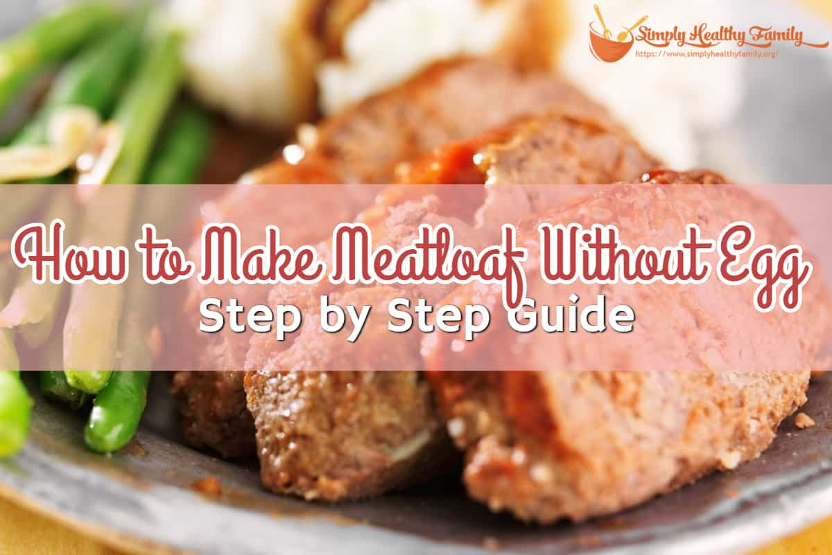 Egg Replacement In Meatloaf
 How to Make Meatloaf Without Egg Step by Step Guide