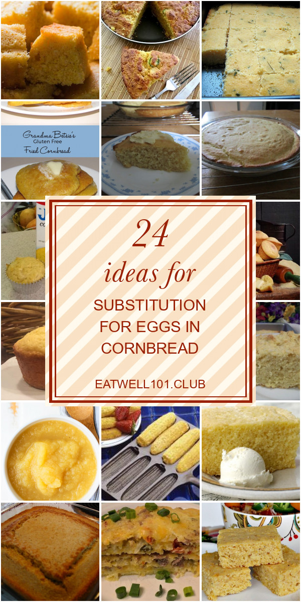 Egg Substitute In Cornbread
 24 Ideas for Substitution for Eggs In Cornbread Best