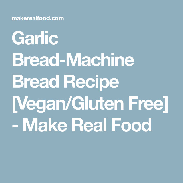 Gluten Free Vegan Bread Machine Recipe
 Garlic Bread Machine Bread Recipe [Vegan Gluten Free