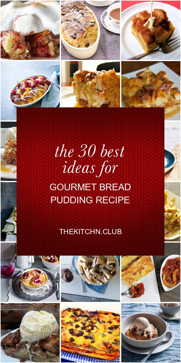 Gourmet Bread Pudding
 The 30 Best Ideas for Gourmet Bread Pudding Recipe Best