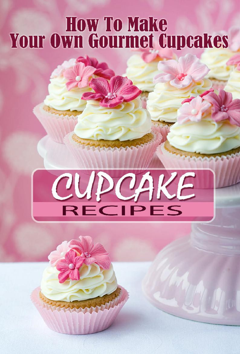 Gourmet Cupcakes Recipes
 How To Make Your Own Gourmet Cupcakes 14 Recipes plete