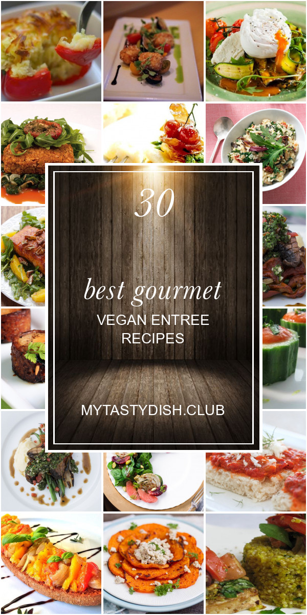 Gourmet Vegan Entree Recipes
 30 Best Gourmet Vegan Entree Recipes Best Round Up