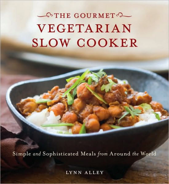 Gourmet Vegan Entree Recipes
 Gourmet Ve arian Slow Cooker Simple and Sophisticated