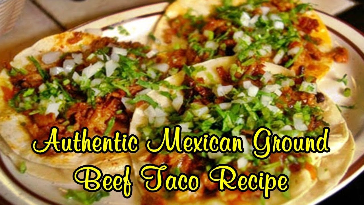 Ground Beef Mexican Recipes
 Authentic Mexican Ground Beef Taco Recipe