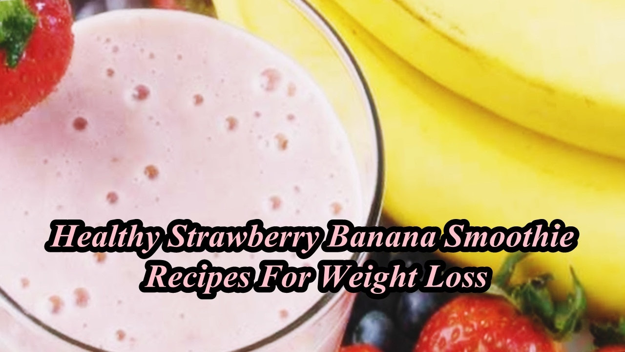 Healthy Banana Smoothie Recipes For Weight Loss
 Healthy Strawberry Banana Smoothie Recipes For Weight Loss