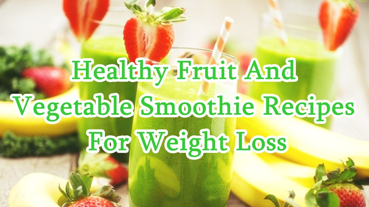 Healthy Fruit And Vegetable Smoothie Recipes For Weight Loss
 Healthy Fruit And Ve able Smoothie Recipes For Weight
