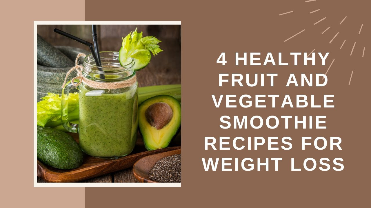 Healthy Fruit And Vegetable Smoothie Recipes For Weight Loss
 4 Healthy Fruit And Ve able Smoothie Recipes For Weight