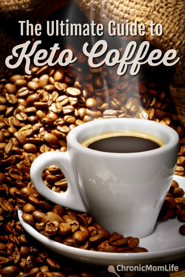 Keto Diet Coffee
 The Ultimate Guide to Keto Coffee Chronic Mom Life