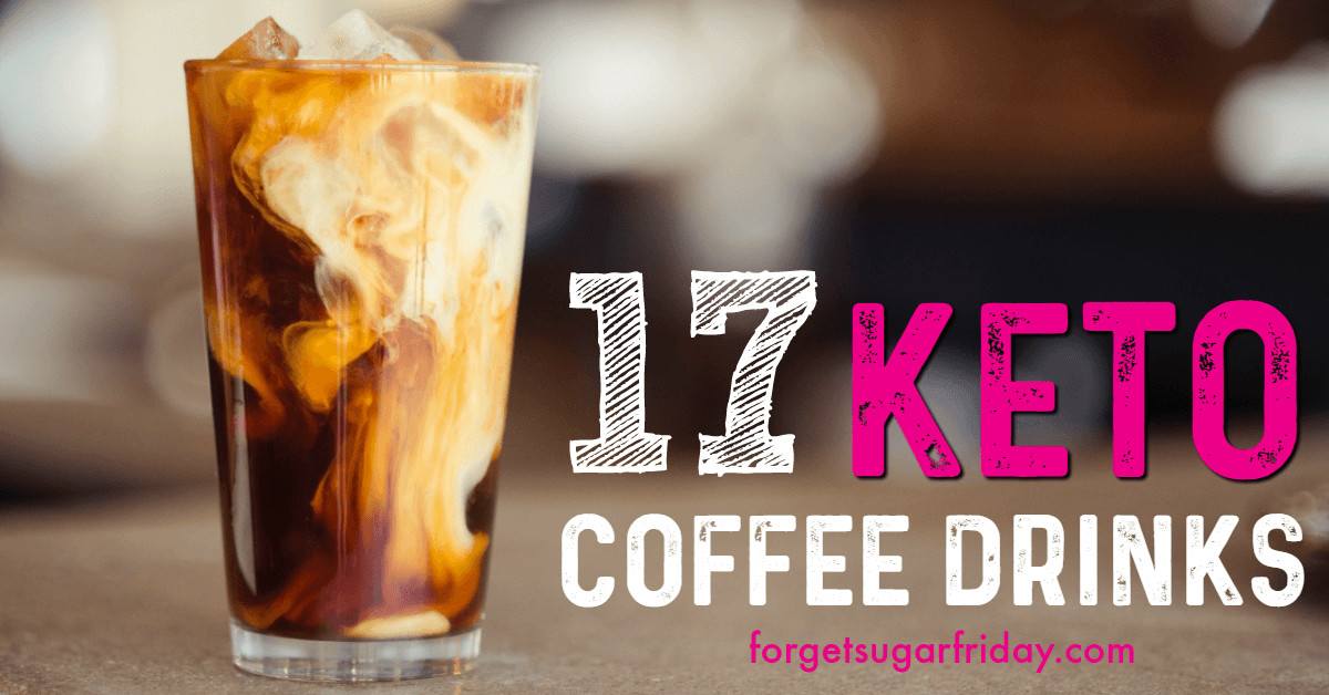 Keto Diet Coffee
 17 of the Best Keto Coffee Drinks to Help You Rock the