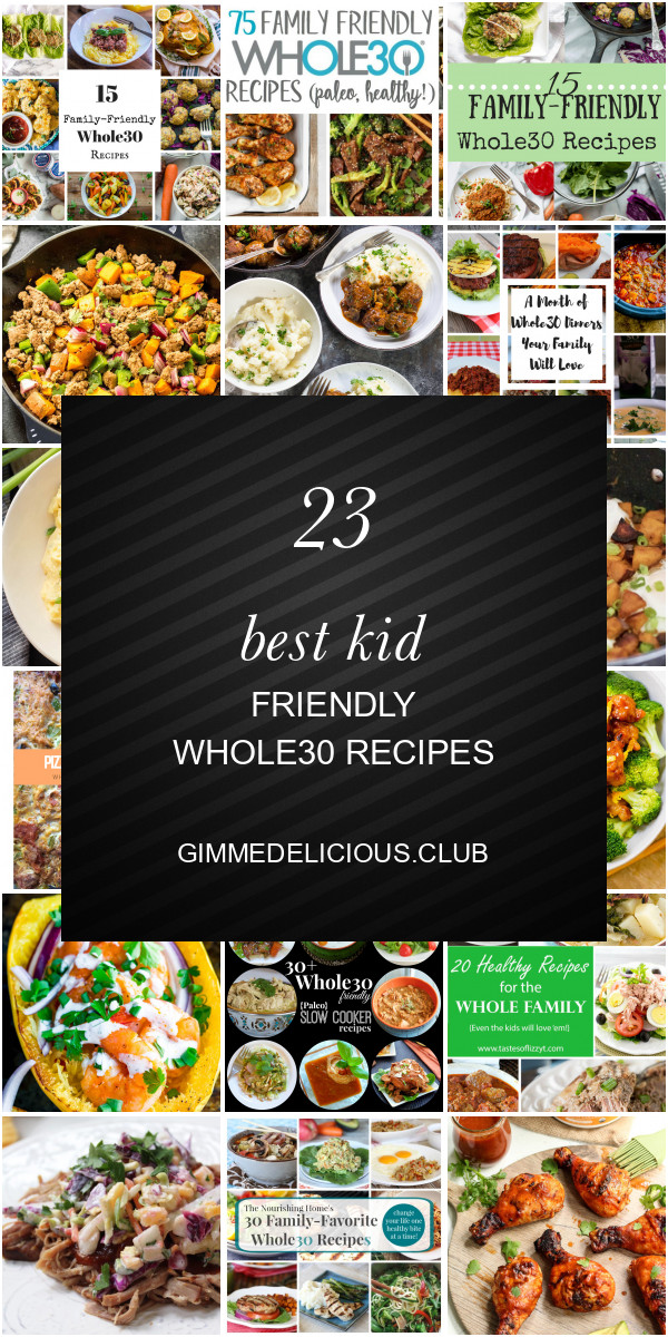 Kid Friendly Whole30 Recipes
 23 Best Kid Friendly whole30 Recipes Best Round Up