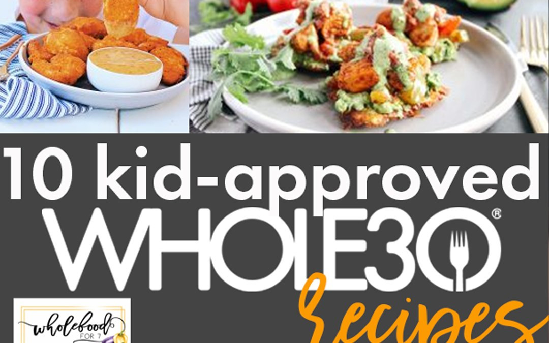 Kid Friendly Whole30 Recipes
 10 Kid Approved Whole30 Recipes WholeFoodFor7