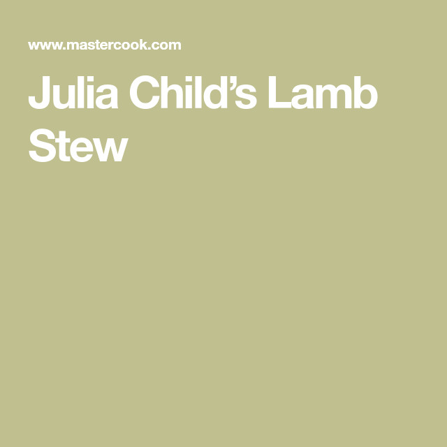 Lamb Stew Julia Child
 Julia Child’s Lamb Stew Recipe