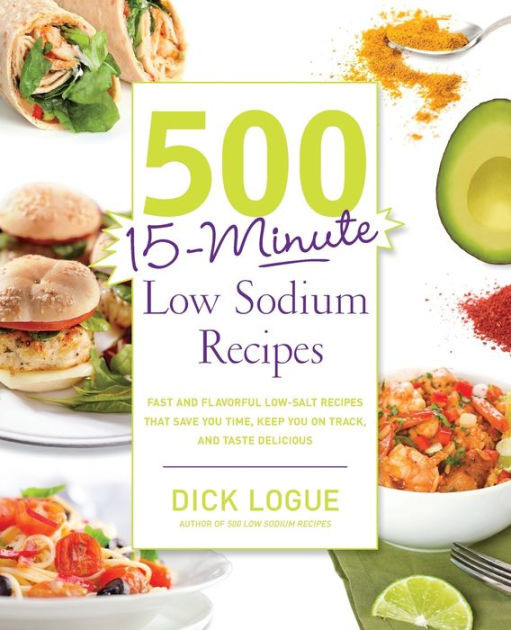 Low Sodium Dinner Ideas
 500 15 Minute Low Sodium Recipes Fast and Flavorful Low