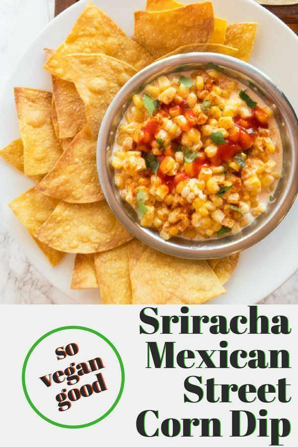 Mexican Appetizers Vegetarian
 Vegan Sriracha Mexican Street Corn Dip w home baked