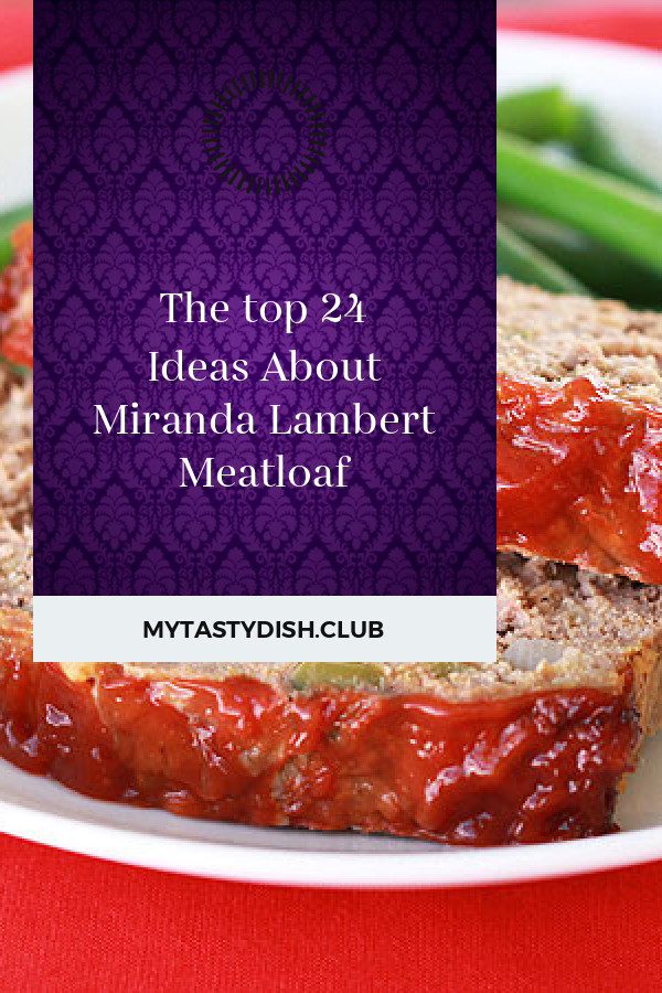Miranda Lambert Meatloaf
 The top 24 Ideas About Miranda Lambert Meatloaf Best