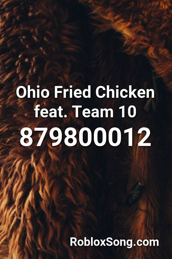 Ohio Fried Chicken Roblox Id
 Ohio Fried Chicken Feat Team 10 Roblox ID Roblox Music