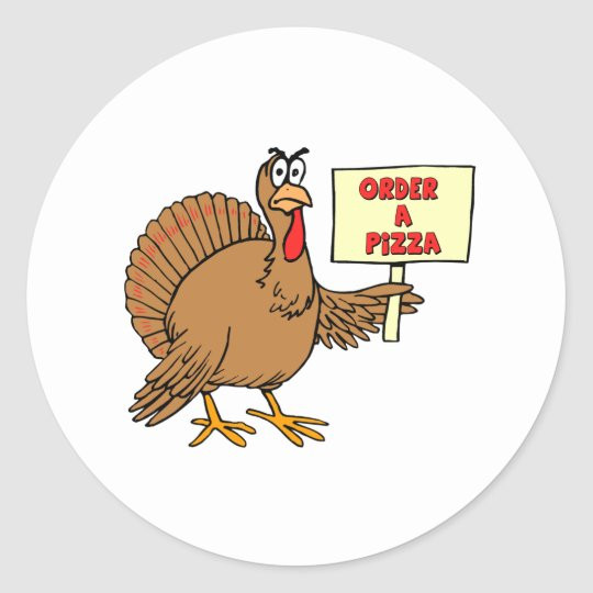 Order Thanksgiving Turkey
 Funny Order A Pizza Thanksgiving Turkey Classic Round