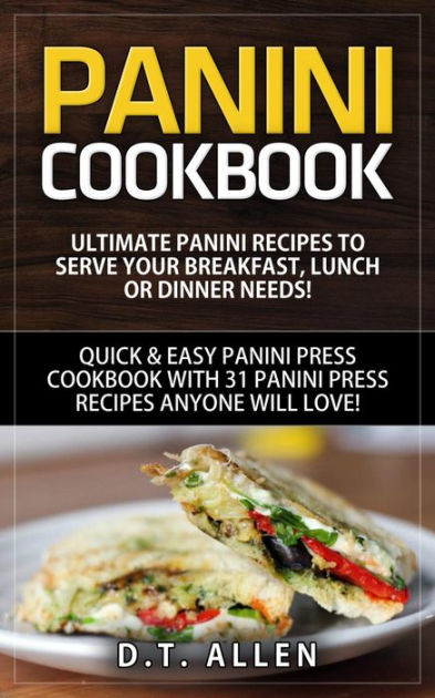 Panini Recipes Books
 Panini Cookbook Ultimate Panini Recipes to Serve Your