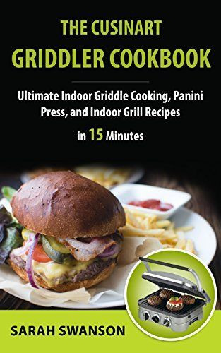 Panini Recipes Books
 The Cuisinart Griddler Cookbook Ultimate Griddle Cooking