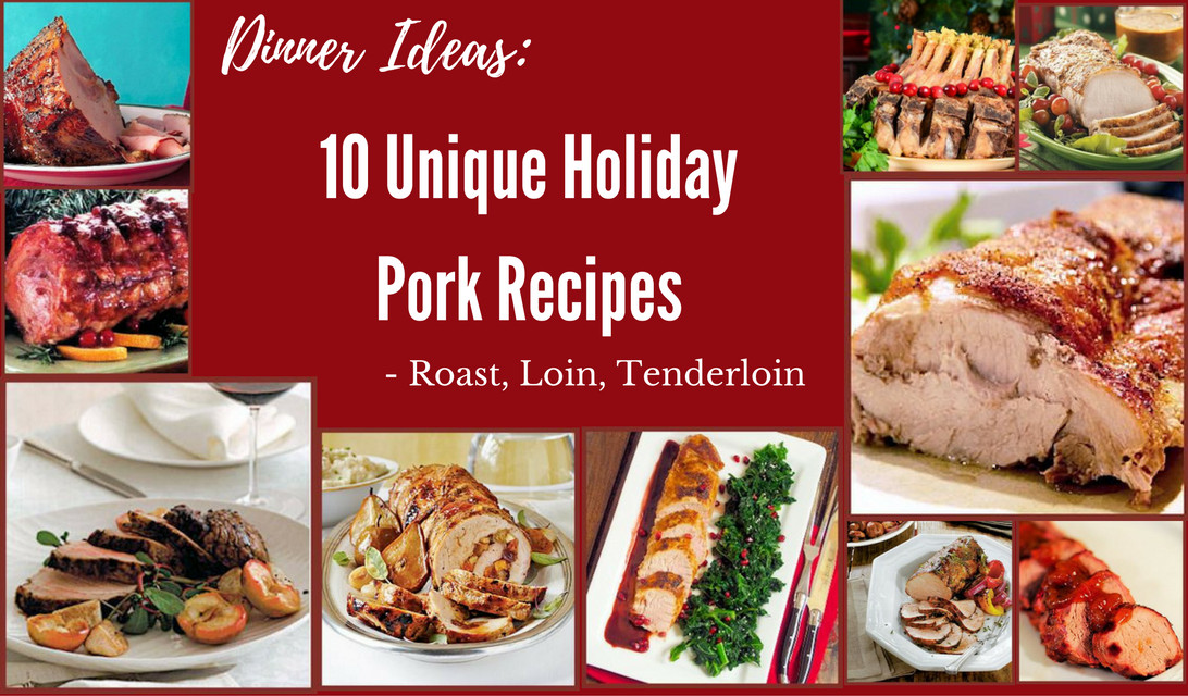 Pork Tenderloin Dinner Ideas
 Dinner Ideas 10 Unique Holiday Pork Recipes Roast Loin