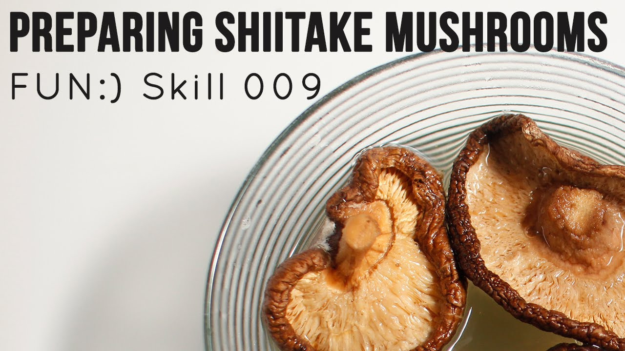 Preparing Shiitake Mushrooms
 Preparing Dried Shiitake Mushrooms [Skill 009]