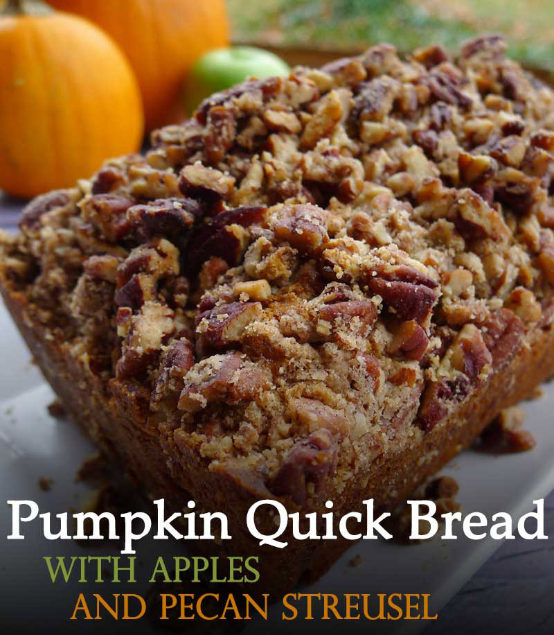 Pumpkin Quick Bread Recipe
 Pumpkin Quick Bread with Apples and Pecan Streusel Recipe