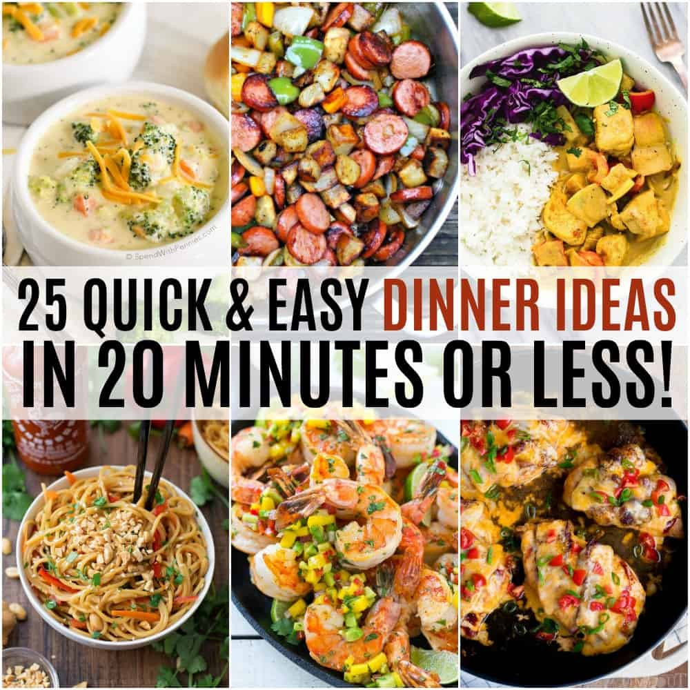 Quick Dinner Ideas
 25 Quick and Easy Dinner Ideas in 20 Minutes or Less