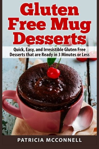 Quick Gluten Free Desserts
 Gluten Free Mug Desserts Quick Easy and Irresistable