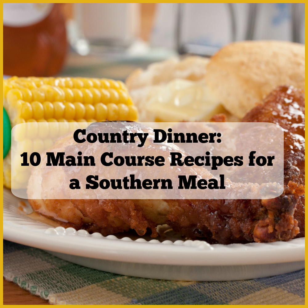 Quick Soul Food Dinner Ideas
 Country Dinner 10 Main Course Recipes for a Southern Meal