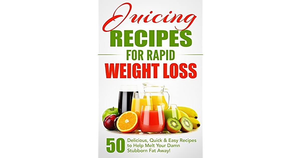 Rapid Weight Loss Juicing Recipes
 Juicing Recipes for Rapid Weight Loss 50 Delicious Quick