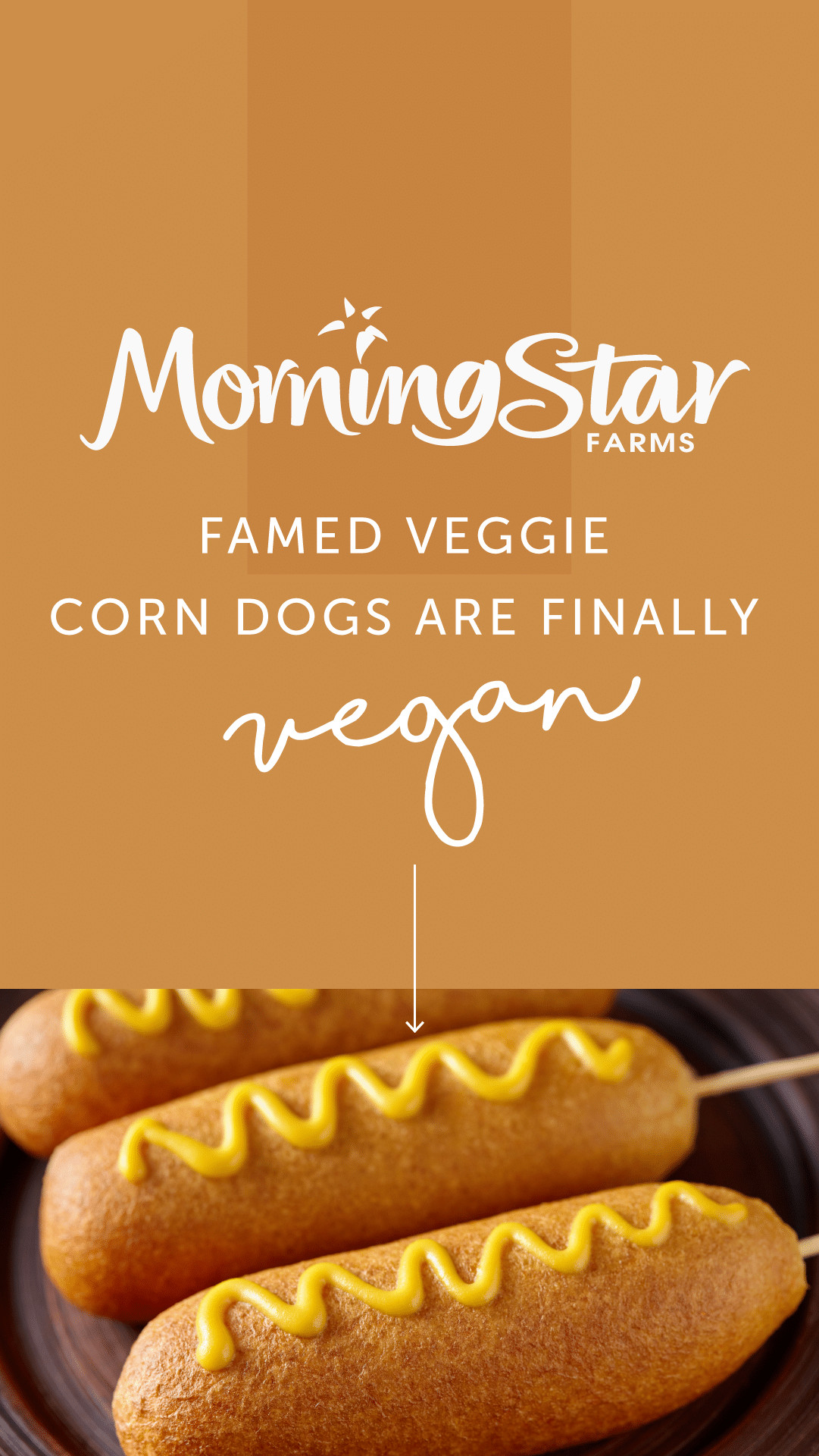 Veggie Corn Dogs
 MorningStar Farms’ Famed Veggie Corn Dogs Are Finally Vegan