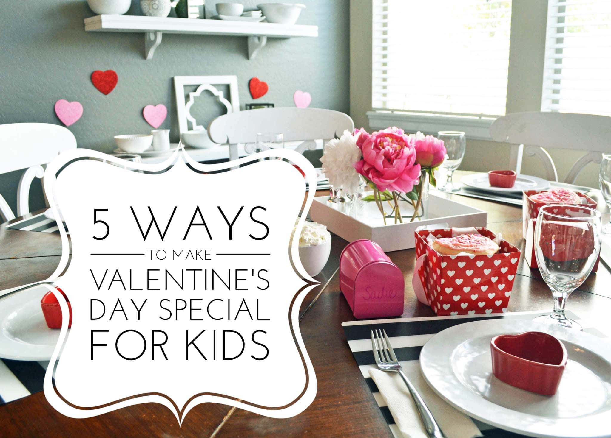 Ideas For Valentines Day
 5 Ways to Make Valentine s Day Special for Kids