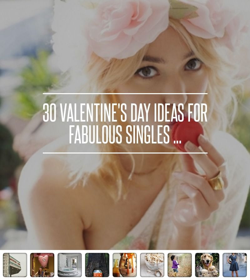 Singles Valentines Day Ideas
 30 Valentine s Day Ideas for Fabulous Singles